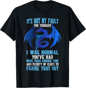 It's Not My Fault You Thought I Was Normal Dragon Funny T-Shirt - T-Shirt | Black