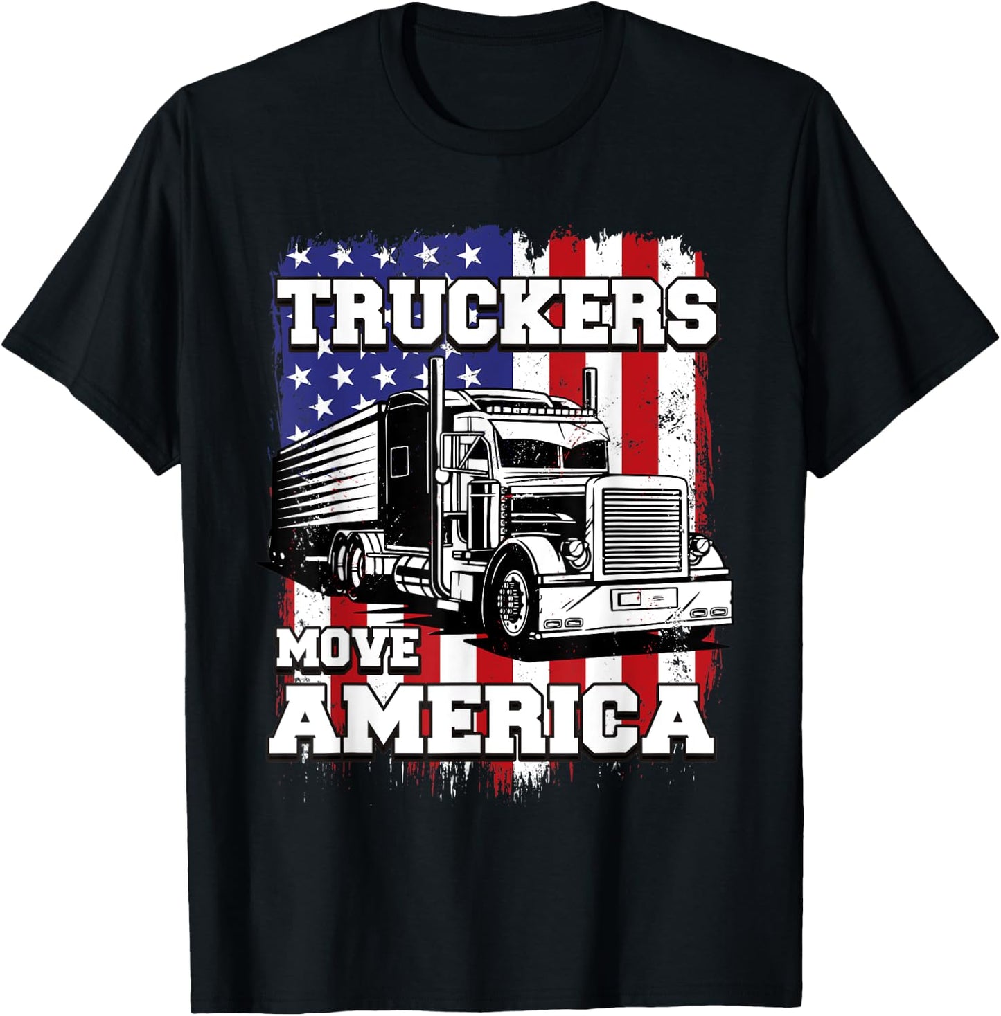 Truckers Move America American Flag Semi Truck Driver Women Men T-Shirt - T-Shirt | Black