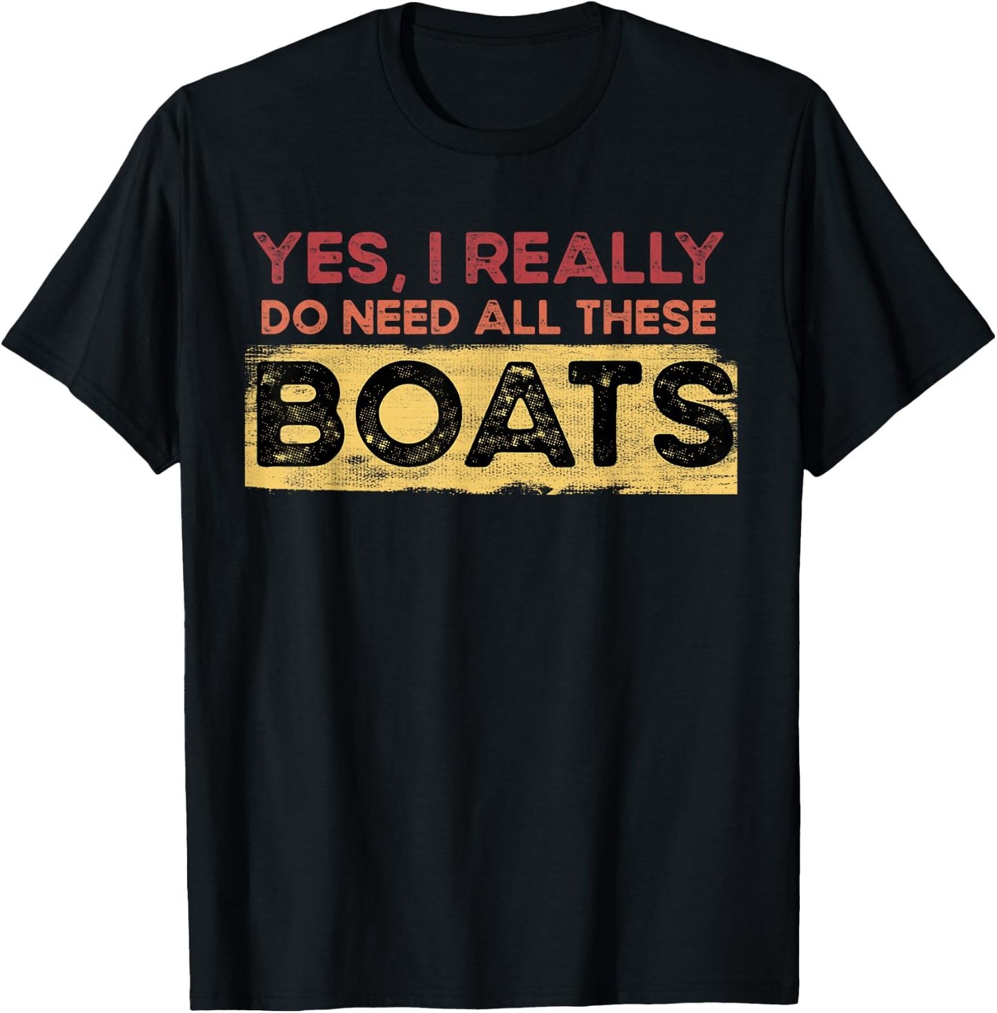 Yes, I Really Do Need All These Boats Retro Vintage Boat T-Shirt - T-Shirt | Black