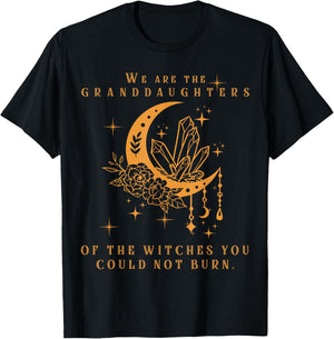 We are The Granddaughters of The Witches You Could Not Burn T-Shirt - T-Shirt | Black