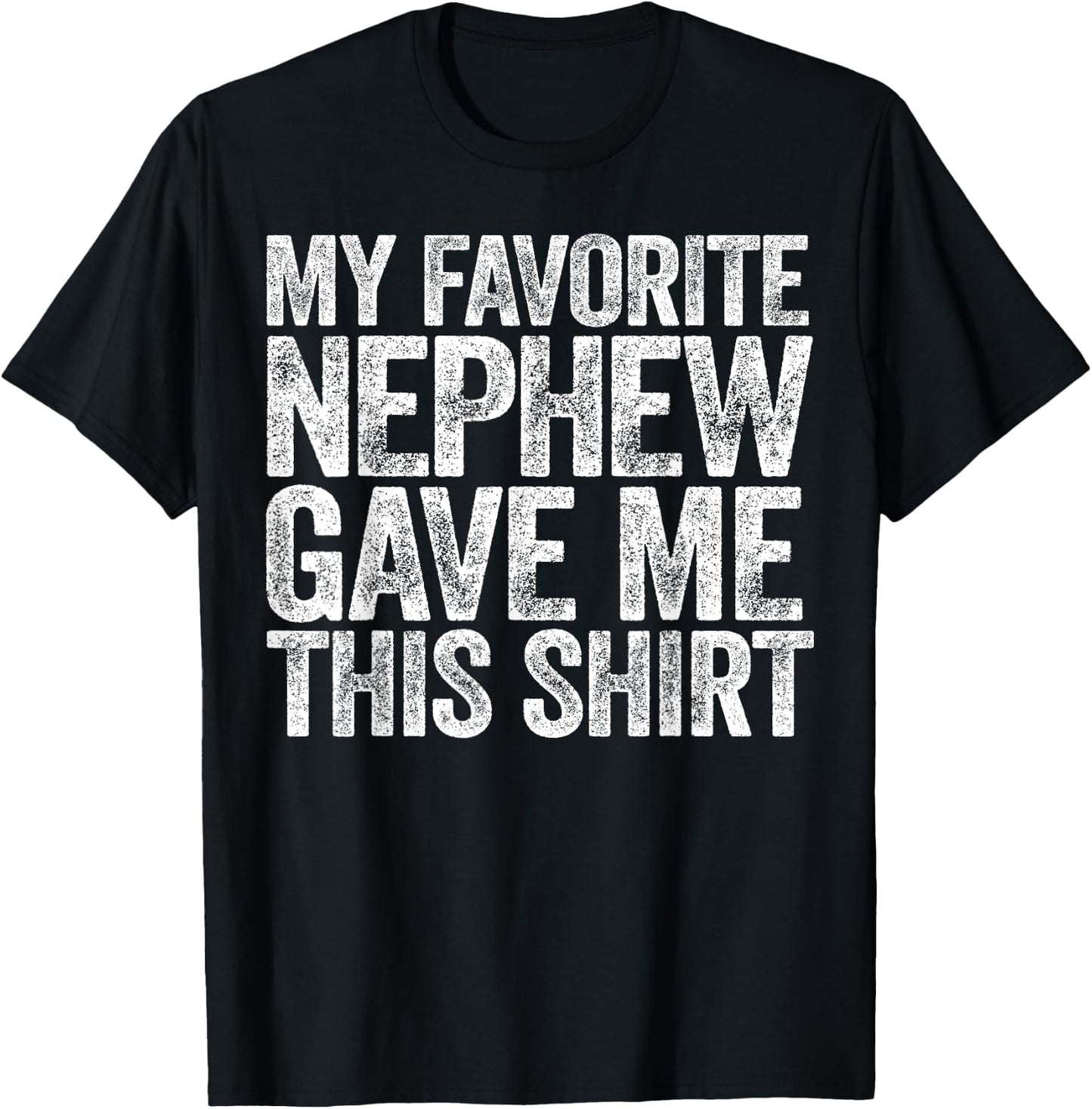 My Favorite Nephew Gave Me This Shirt Funny Uncle Aunt T-Shirt - T-Shirt | Black