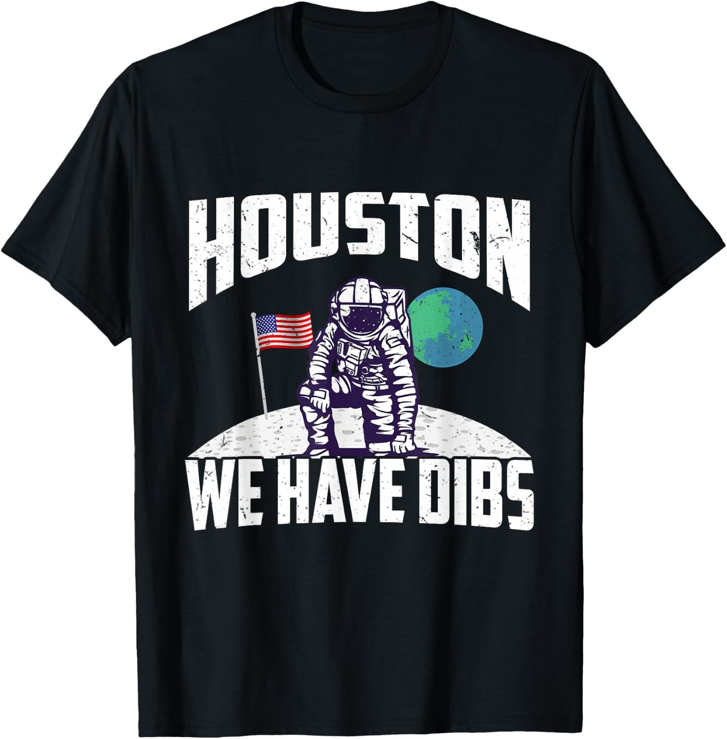 Houston We Have Dibs Funny Apollo 11 Moon Landing 1969 2019 T-Shirt - T-Shirt | Black