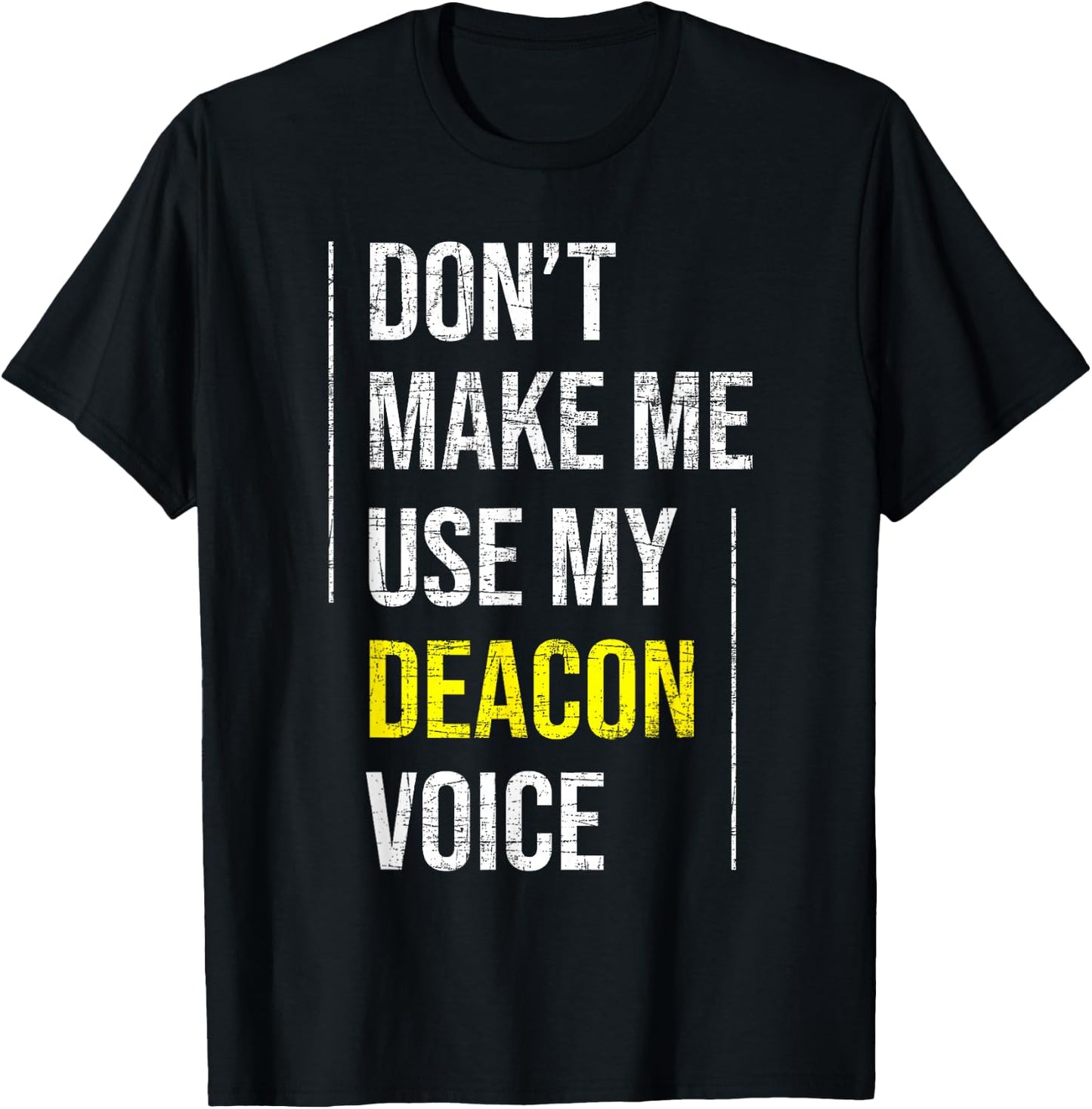 Don't Make Me Use My Deacon Voice - Church Minister Catholic T-Shirt - T-Shirt | Black