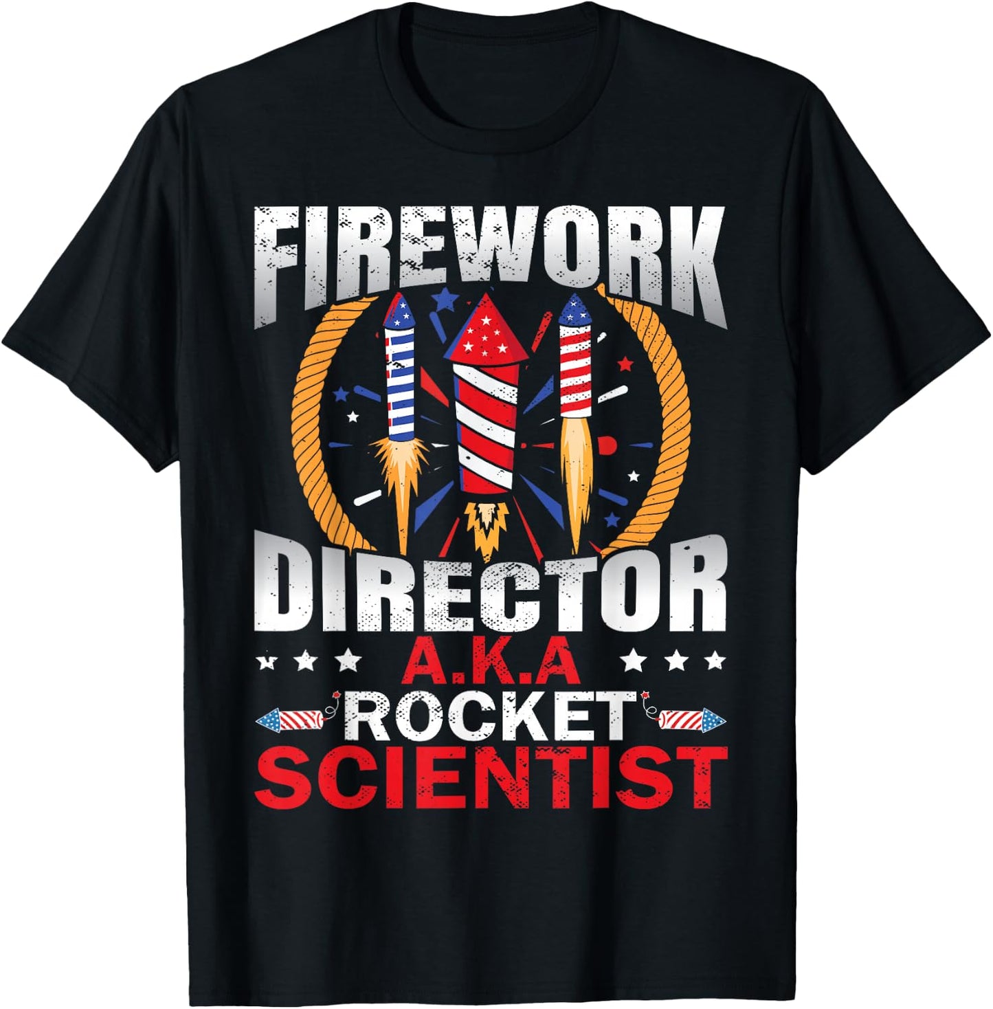 Fireworks Director Aka Rocket Scientist Funny 4th Of July T-Shirt - T-Shirt | Black