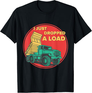 Dump Truck I Just Dropped A Load Trucker T-Shirt - T-Shirt | Black