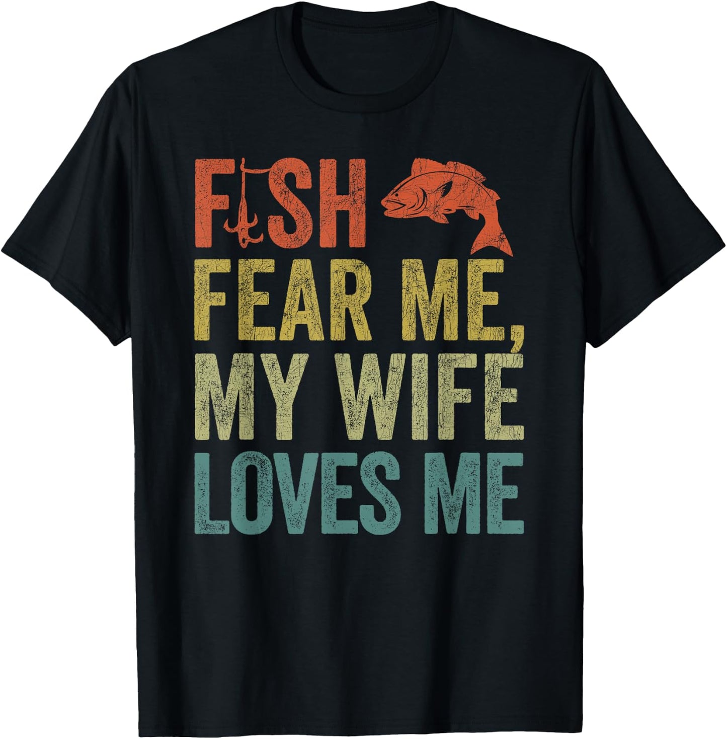 Husband Fisherman, Fish Fear Me My Wife Loves Me T-Shirt - T-Shirt | Black
