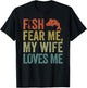Husband Fisherman, Fish Fear Me My Wife Loves Me T-Shirt - T-Shirt | Black