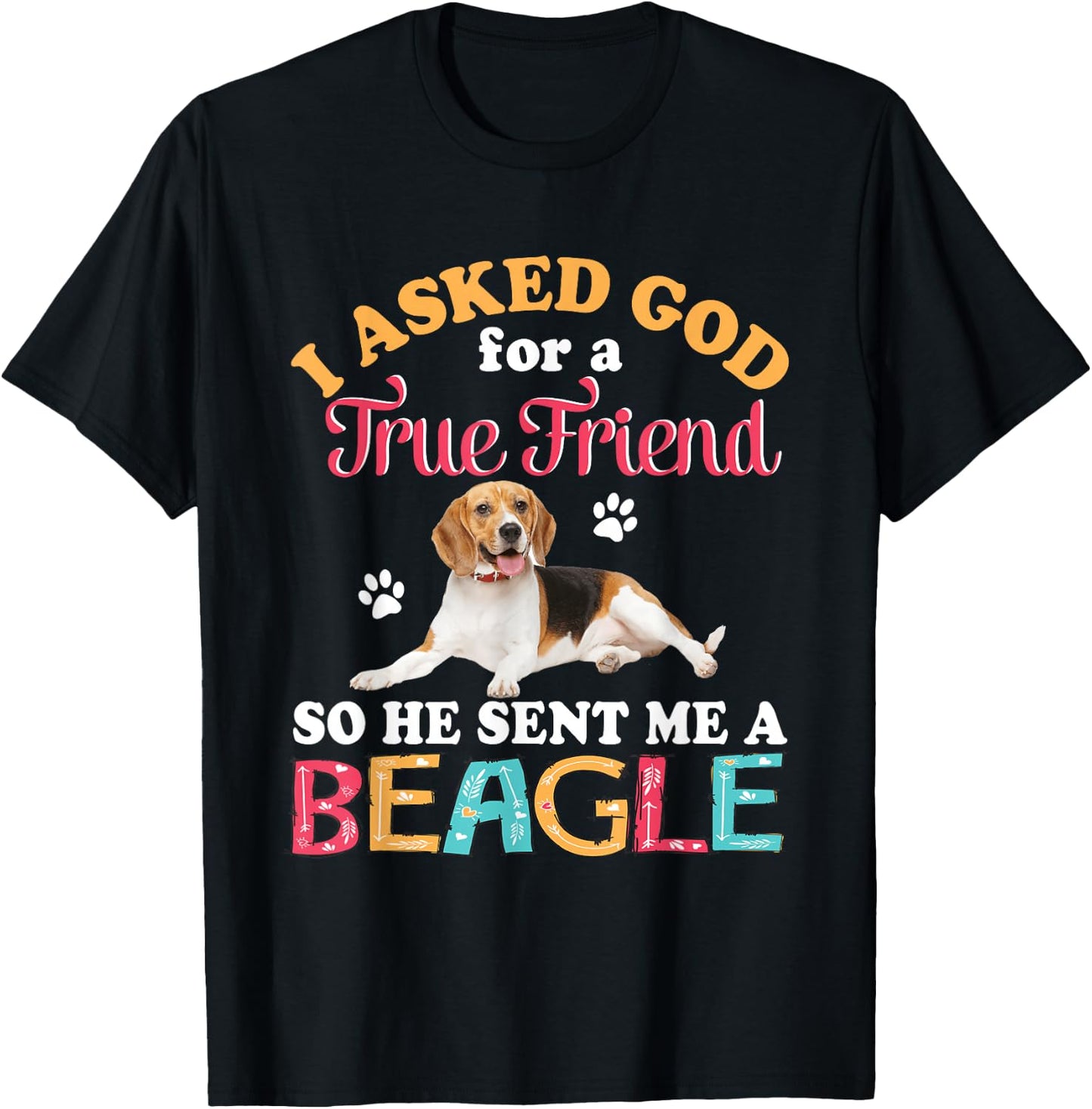 I Asked God For A Friend So He Sent Me A Beagle Dog Lover T-Shirt - T-Shirt | Black