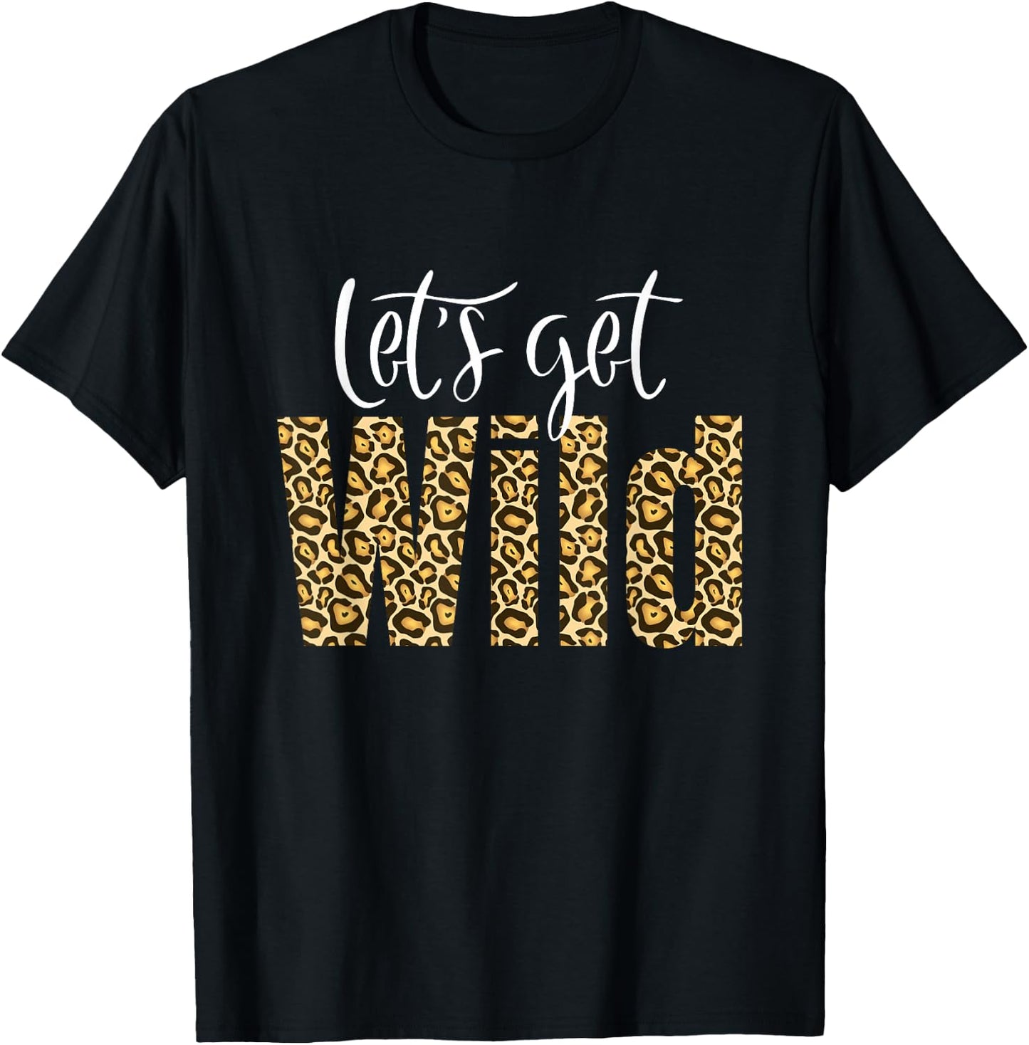 Intuitive Wave Leopard Cheetah Tiger Animal Print Let's Get Wild Cheetah Animal Print Trendy Graphic T-Shirt - T-Shirt | Black