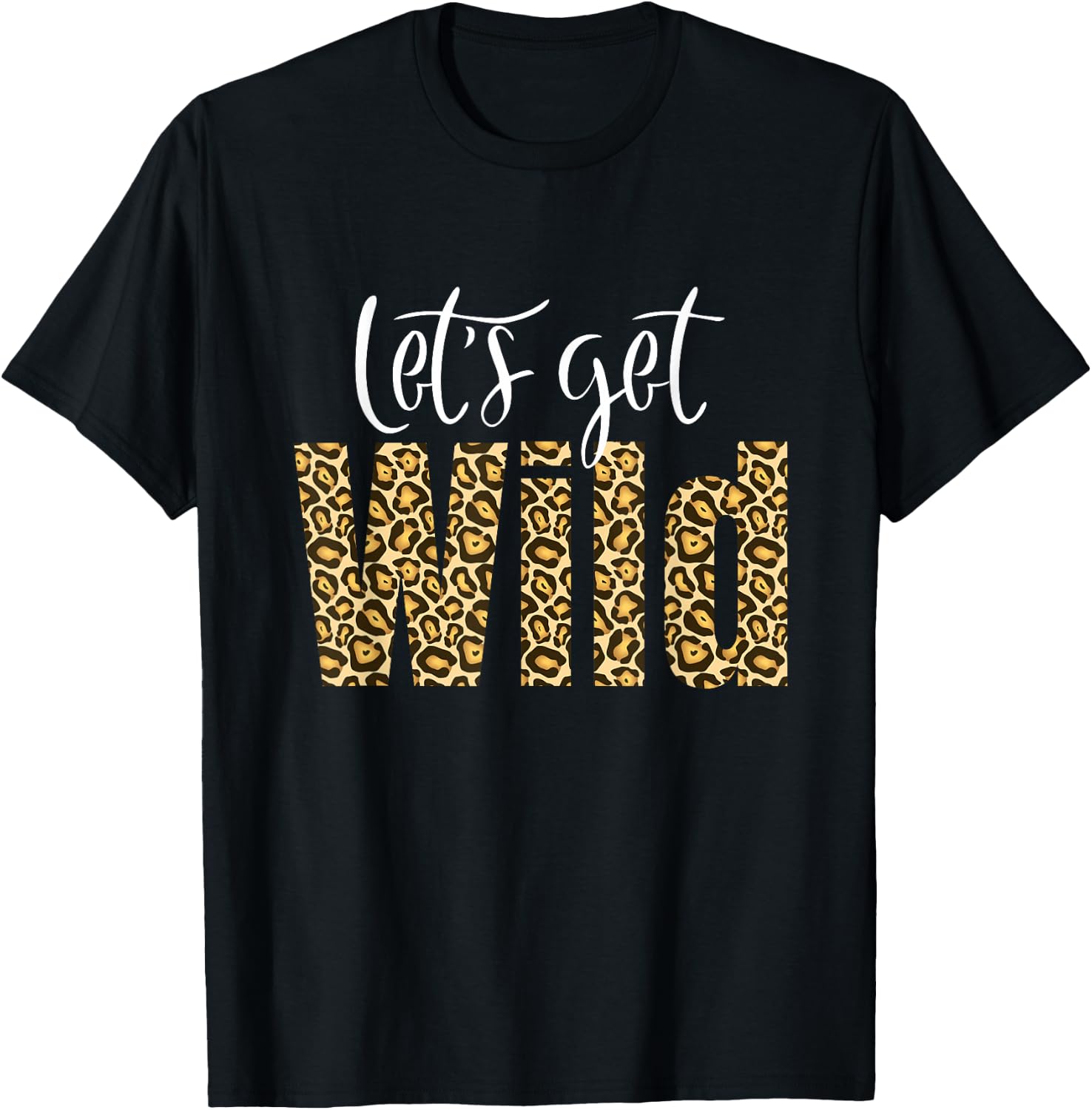 Intuitive Wave Leopard Cheetah Tiger Animal Print Let's Get Wild Cheetah Animal Print Trendy Graphic T-Shirt - T-Shirt | Black