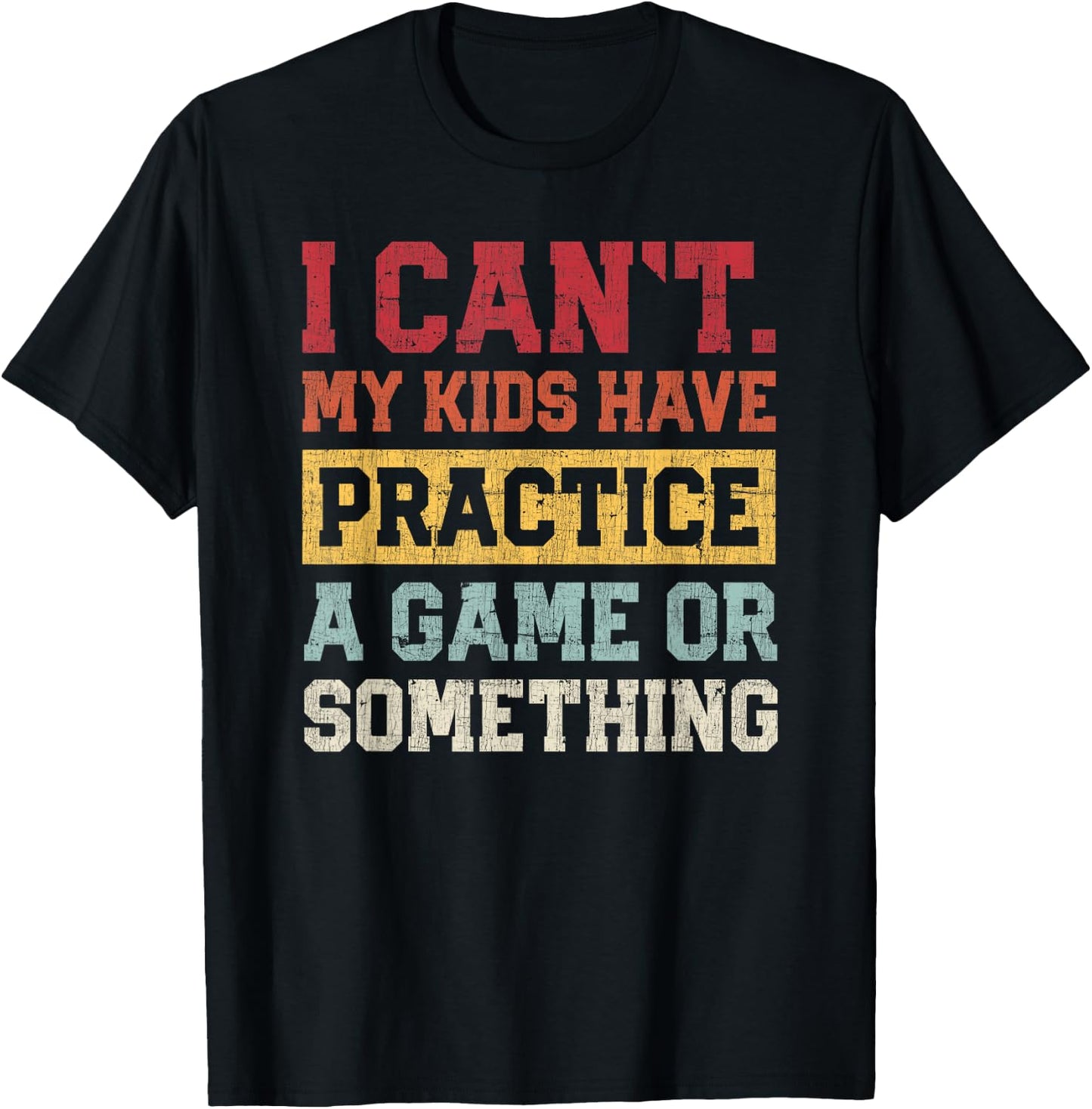 I Cant My Kids Have Practice A Game Or Something Funny Mom T-Shirt - T-Shirt | Black