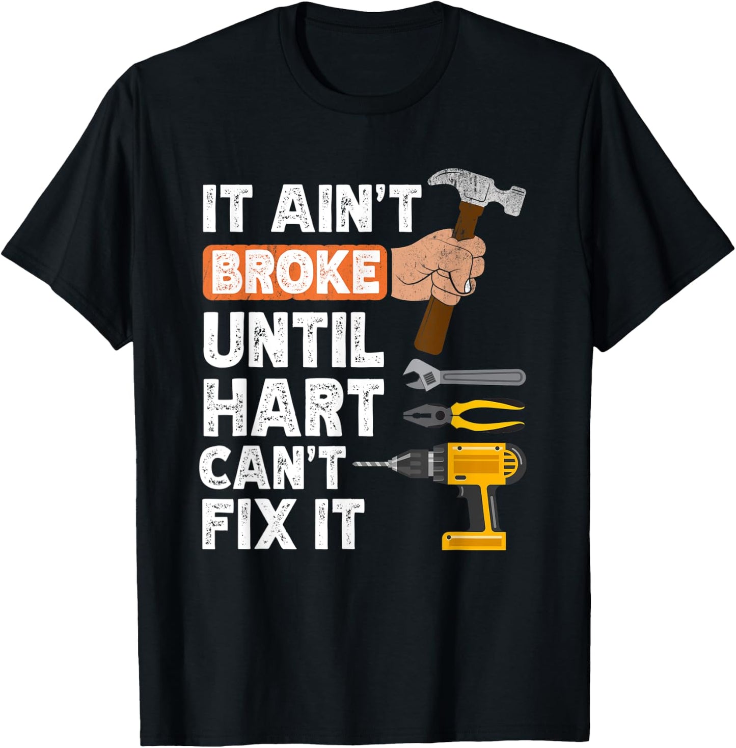 Funny Hart handyman hardware store tools ain't broke T-Shirt - T-Shirt | Black