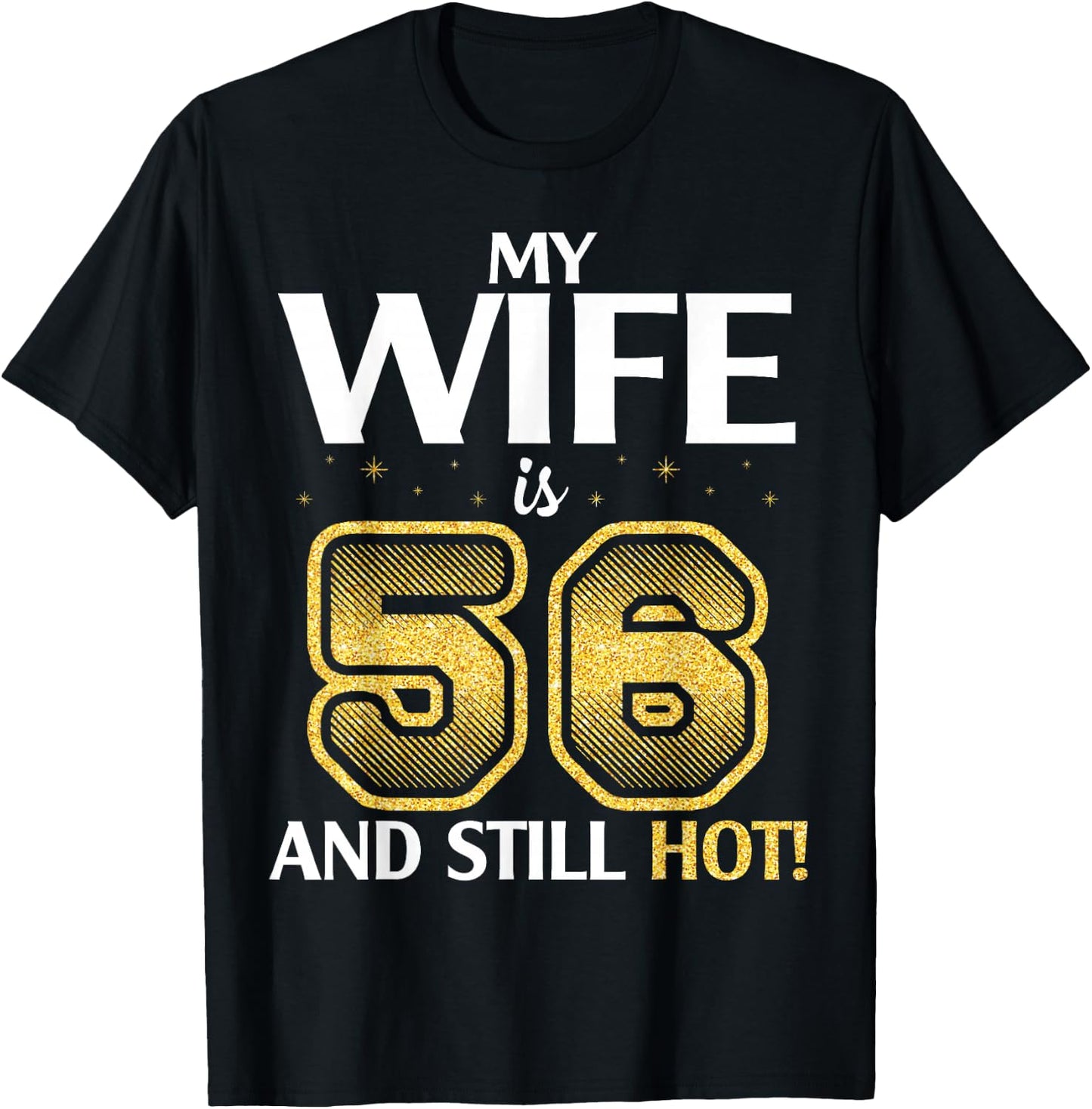 My Wife Is 56 Years Old And Still Hot Her Birthday Happy Me T-Shirt - T-Shirt | Black