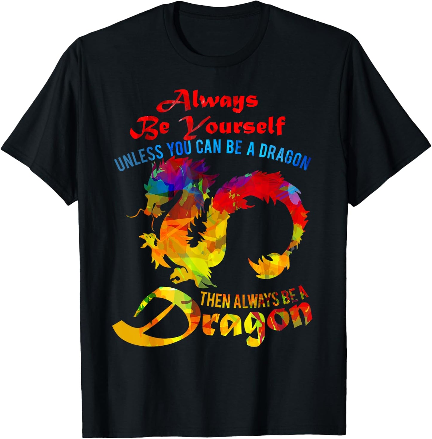 Always Be Yourself Unless You Can Be A Dragon Gift T-Shirt - T-Shirt | Black