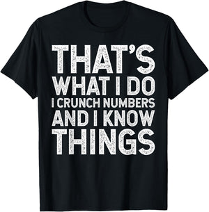 That's What I Do I Crunch Numbers And I Know Things T-Shirt - T-Shirt | Black
