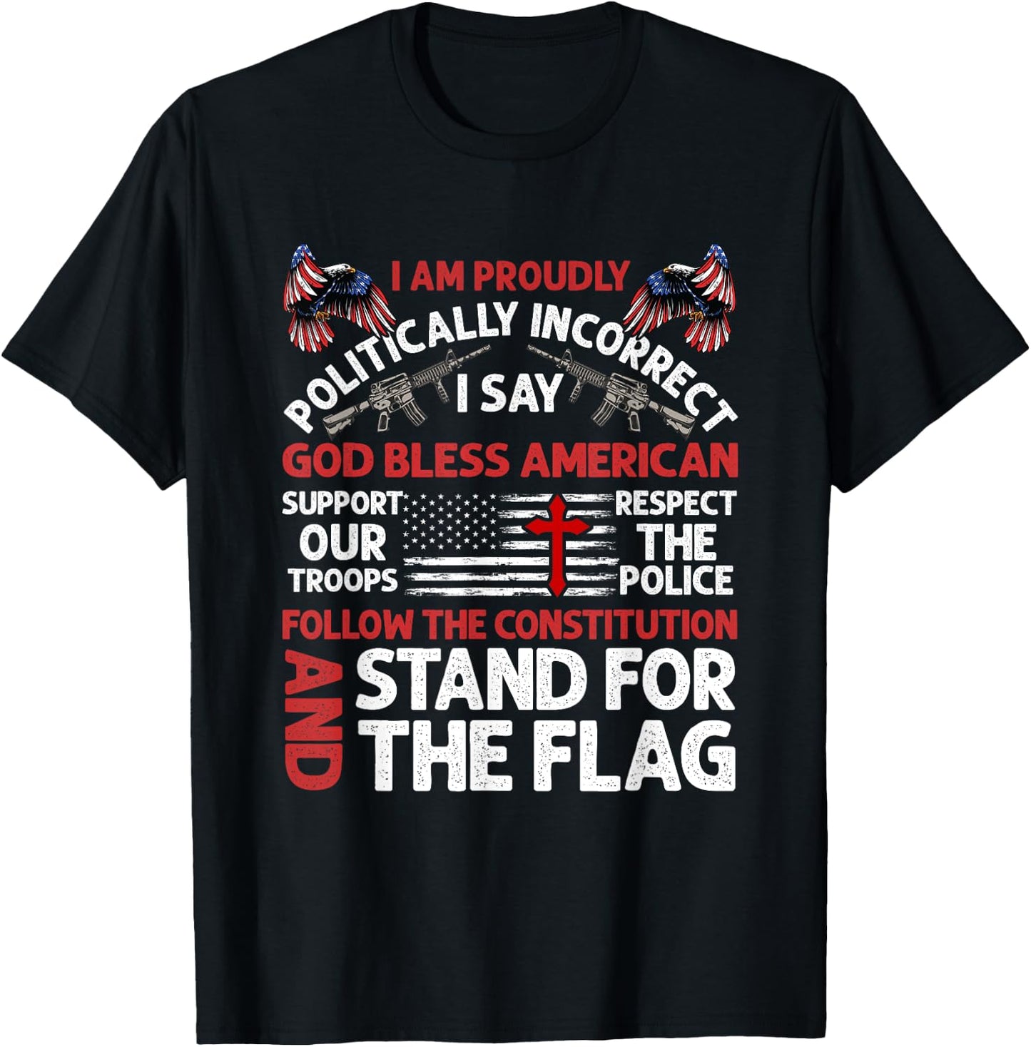I Am Proudly Politically Incorrect I Say God Bless American T-Shirt - T-Shirt | Black