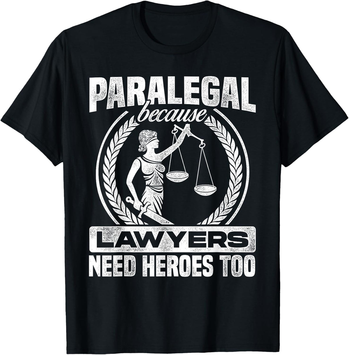 Paralegal Because Lawyers Need Heroes Too Lawyer Law Firm T-Shirt - T-Shirt | Black
