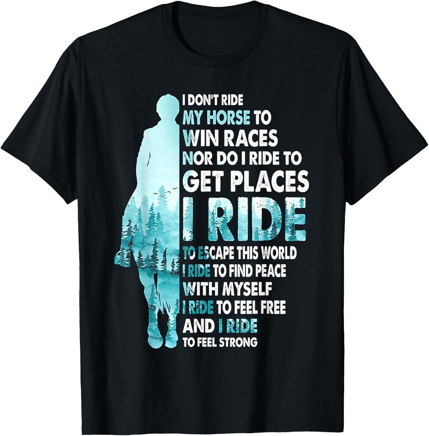 I Don't Ride My Horse To Win Races I Ride To Feel Strong T-Shirt - T-Shirt | Black