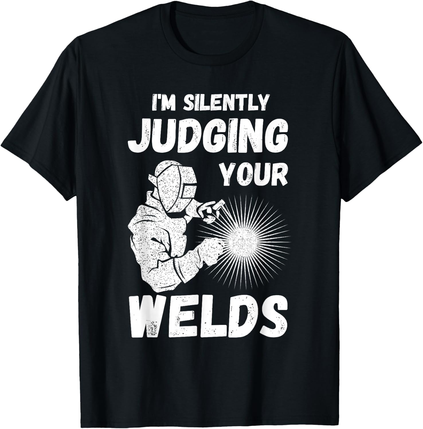 Welders Present Silently Judging Your Weld Metal Worker T-Shirt - T-Shirt | Black