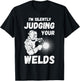 Welders Present Silently Judging Your Weld Metal Worker T-Shirt - T-Shirt | Black