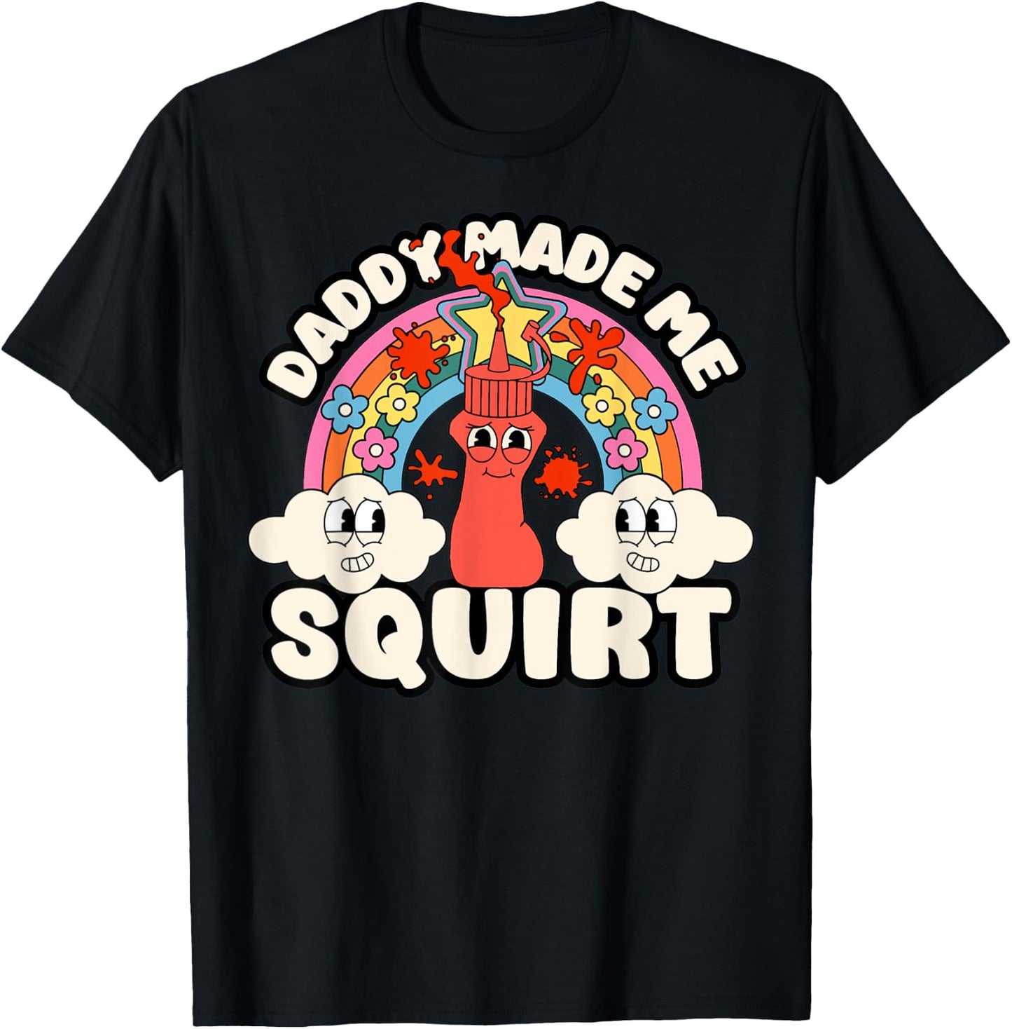 Funny Daddy Made Me Squirt Inappropriate Adult Ketchup Humor T-Shirt - T-Shirt | Black