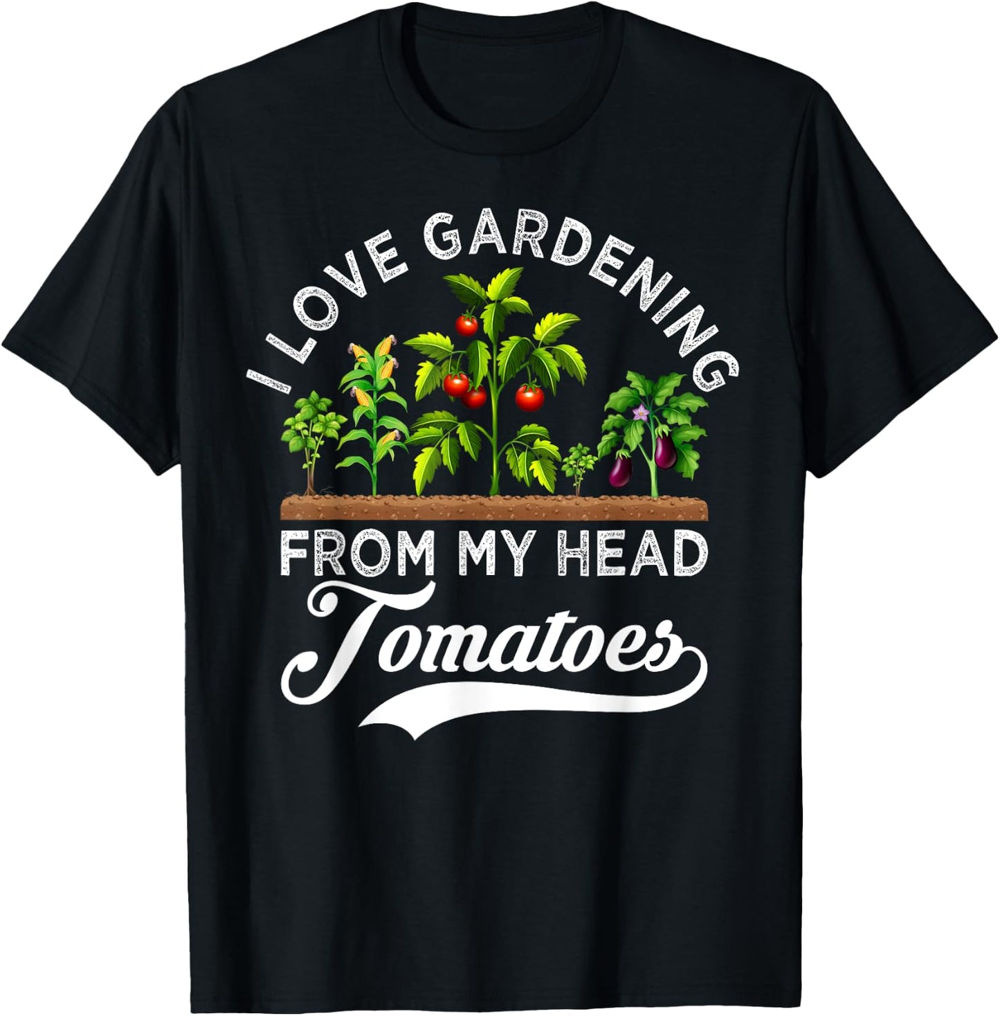 I Love Gardening From My Head Tomatoes Funny Gardener T-Shirt - T-Shirt | Black
