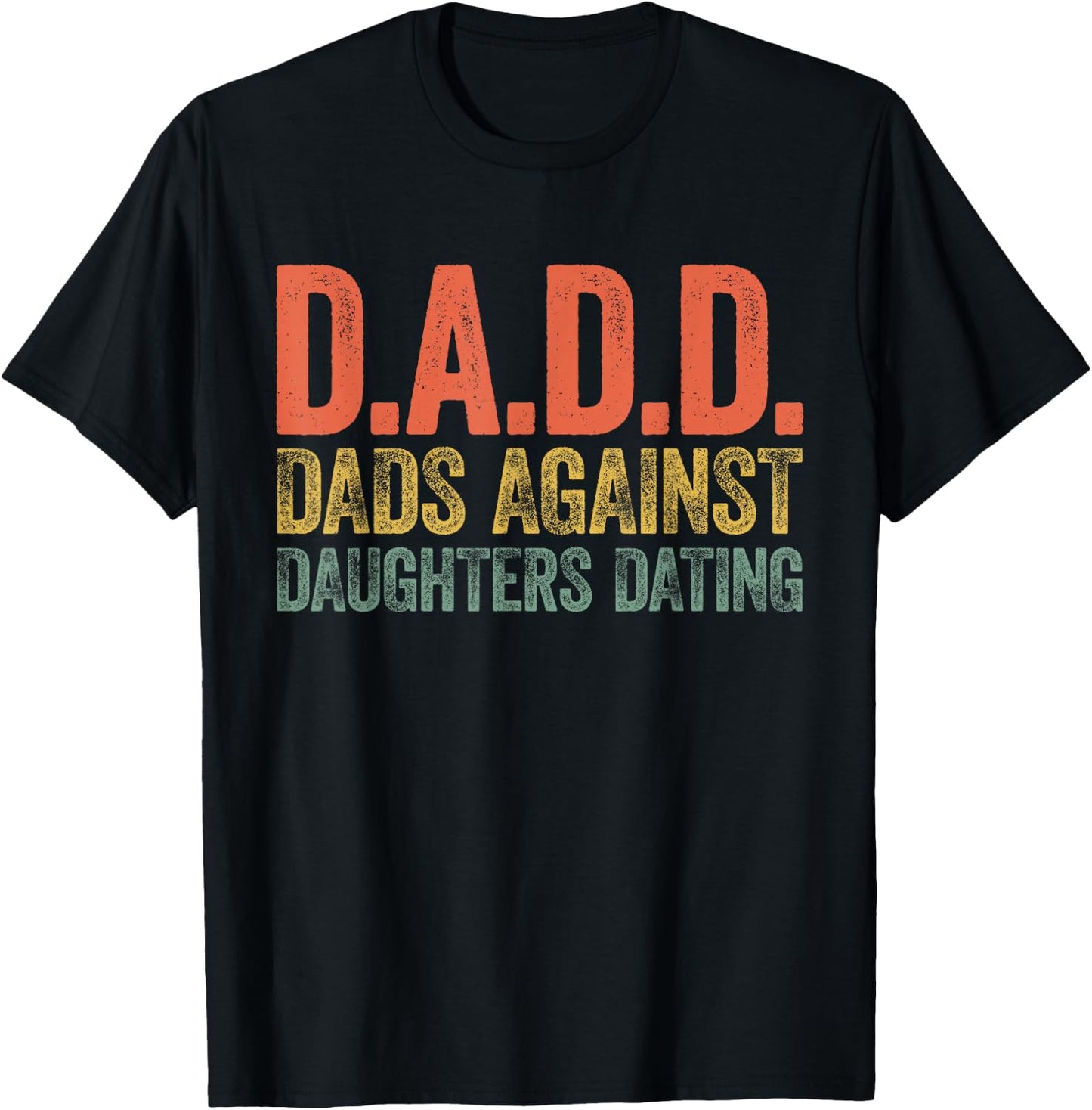D.A.D.D. Dads Against Daughters Dating Shirt Men DADD T-Shirt - T-Shirt | Black