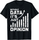 Without Data It's Just Opinion Funny Data Enthusiast T-Shirt - T-Shirt | Black