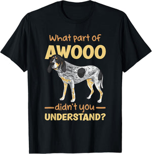 Bluetick Coonhound, What Part of AWOOO Didn't You Understand T-Shirt - T-Shirt | Black