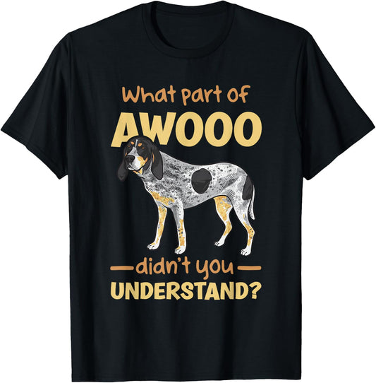 Bluetick Coonhound, What Part of AWOOO Didn't You Understand T-Shirt - T-Shirt | Black