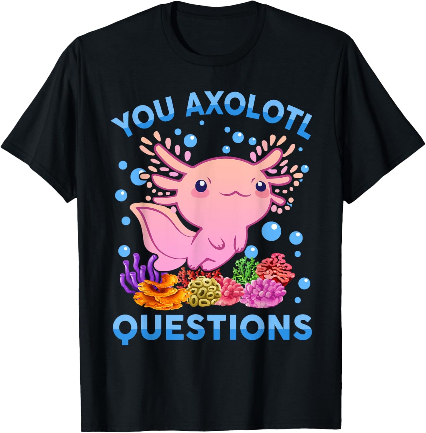 Kawaii You Axolotl Questions Cute Anime Funny Kids Girl Teen T-Shirt - T-Shirt | Black