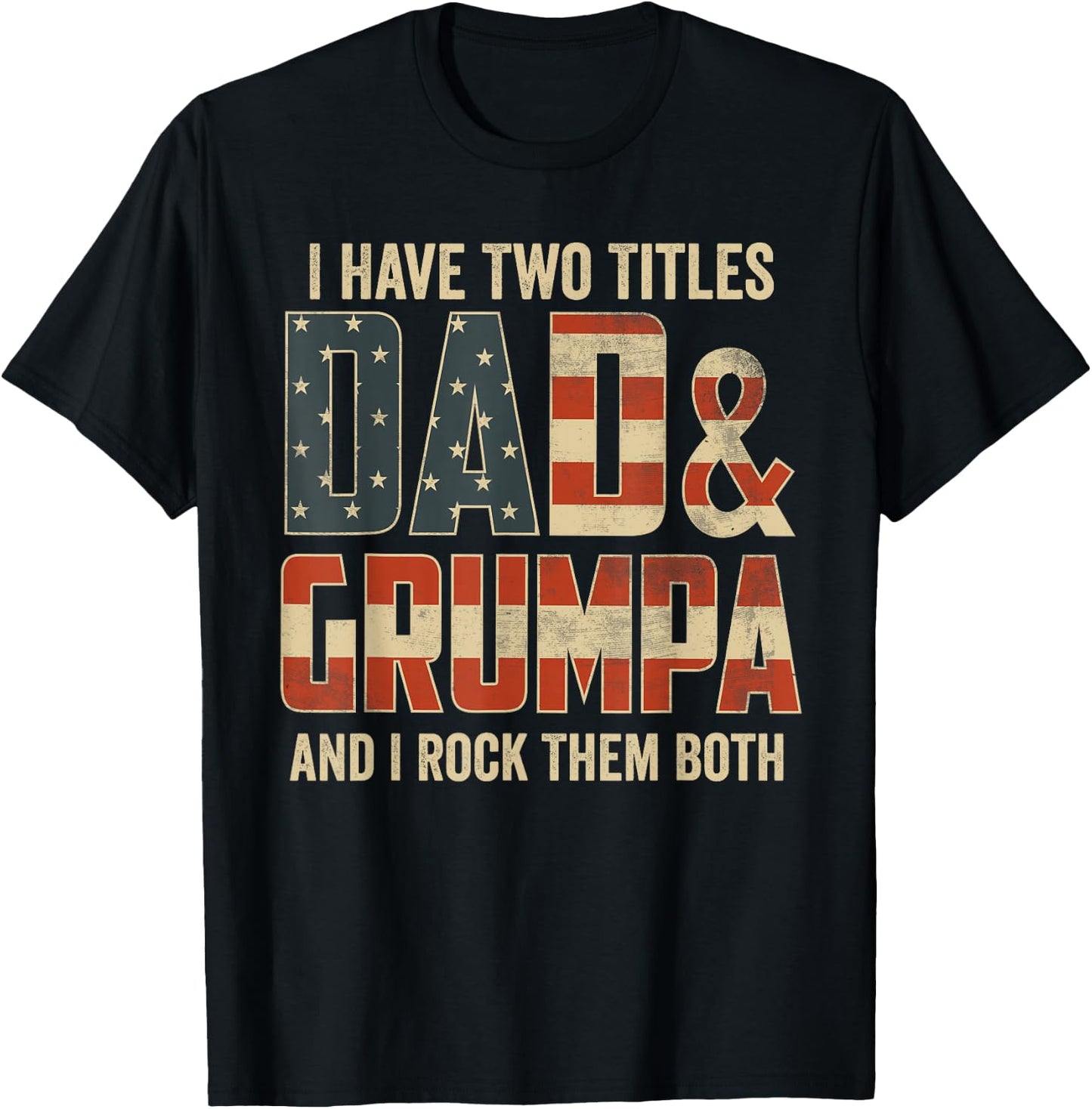 I Have Two Titles Dad Grumpa Rock Them Both Patriotic T-Shirt - T-Shirt | Black