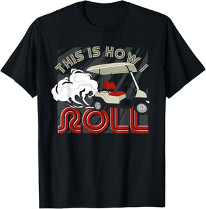 Golf Cart Golfer Golfing This Is How I Roll Funny Golf T-Shirt - T-Shirt | Black