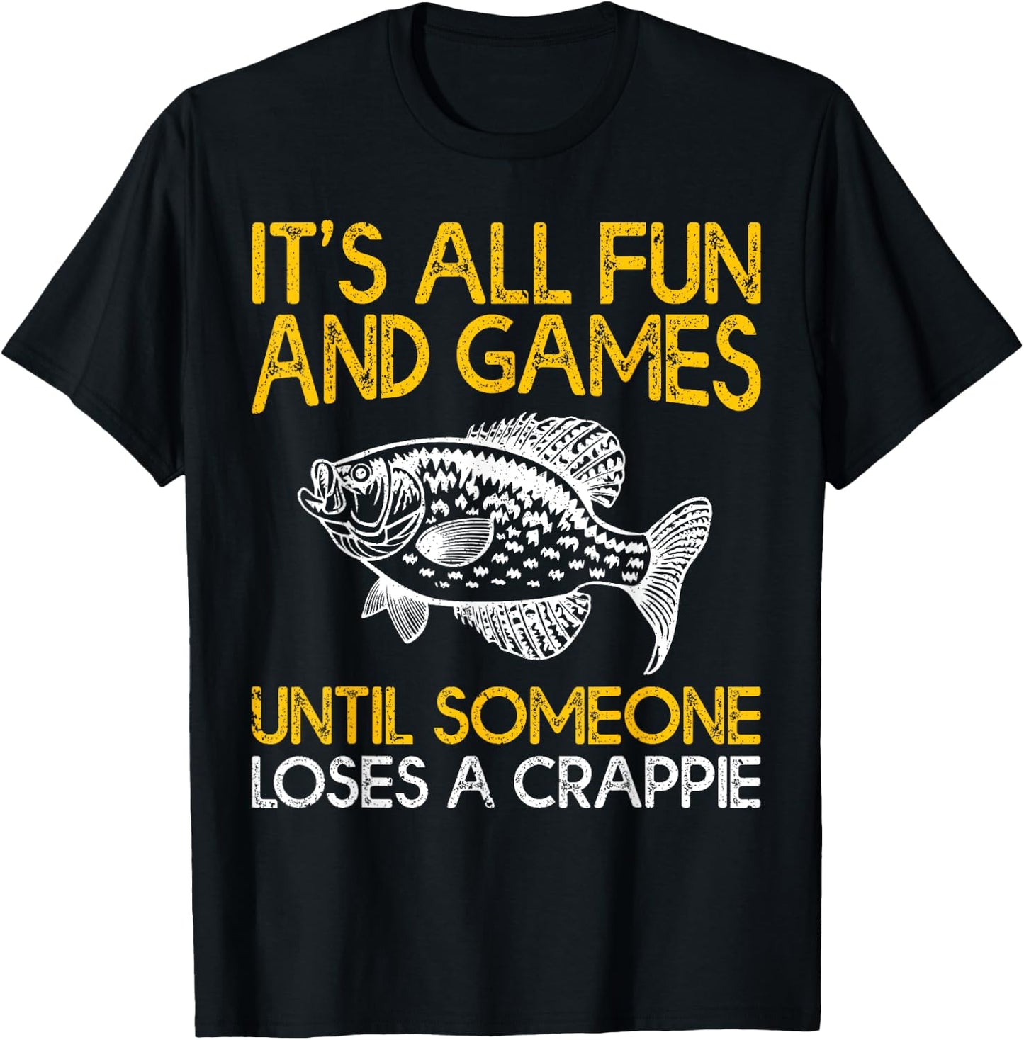 It's All Fun And Games Until Someone Loses A Crappie T-Shirt - T-Shirt | Black
