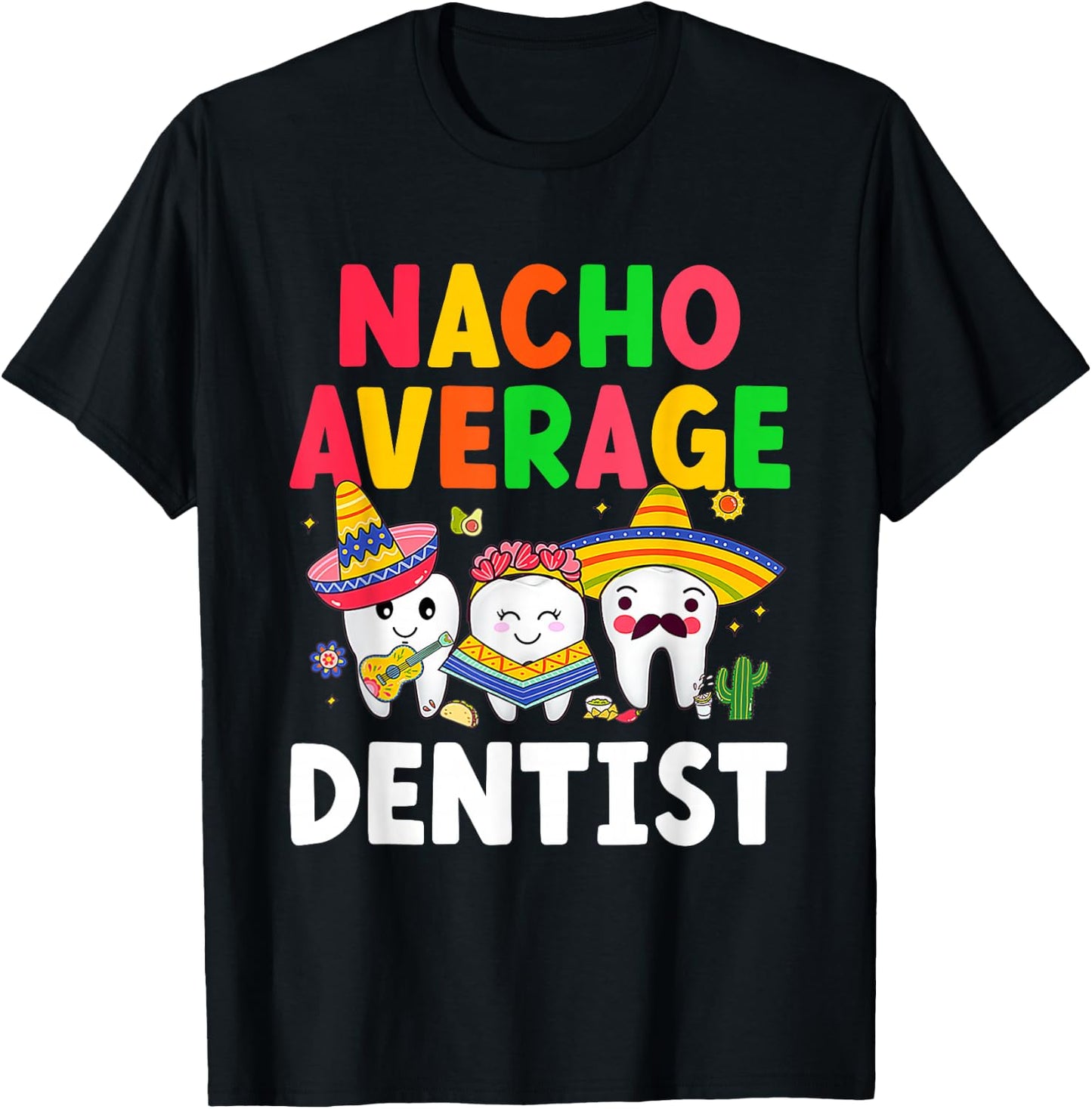 Nacho Average Dentist Mexican Teeth Doctor Dental Hygienist T-Shirt - T-Shirt | Black