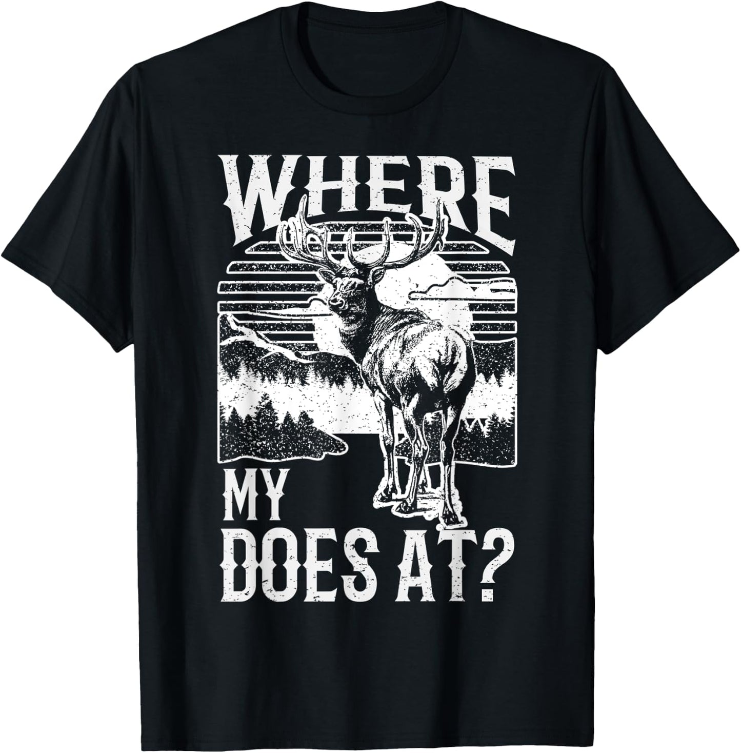 Where my does at? Funny Deer Hunting apparel Buck apparel T-Shirt - T-Shirt | Black