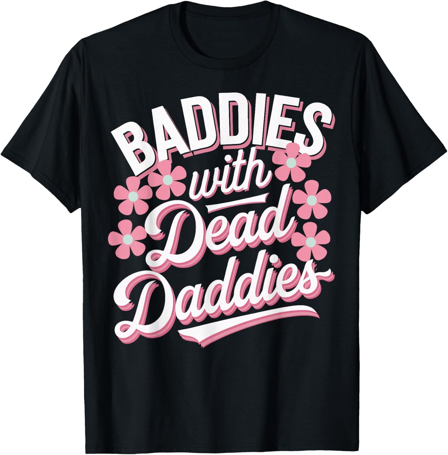 Baddies With Dead Daddies T-Shirt - T-Shirt | Black