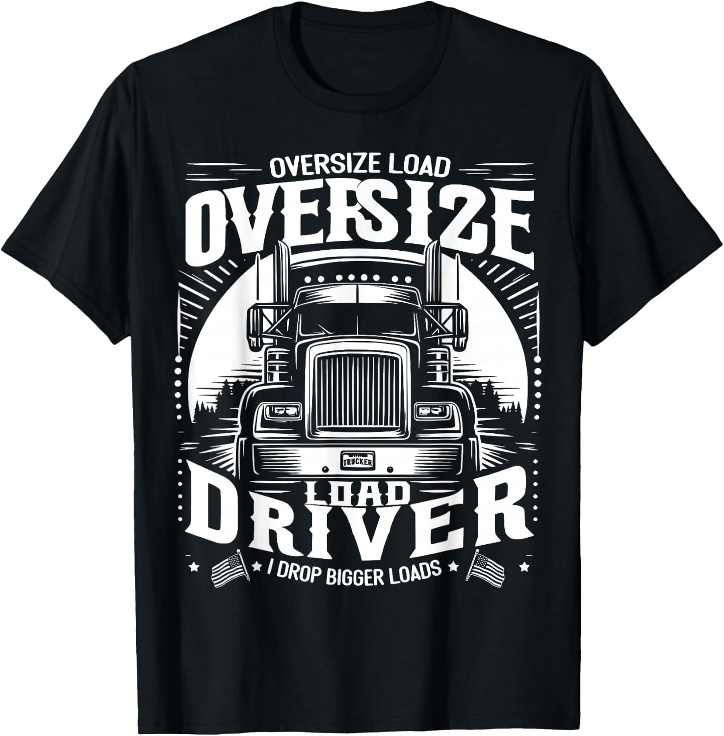 Oversized Load Driver I Drop Larger Loads T-Shirt - T-Shirt | Black