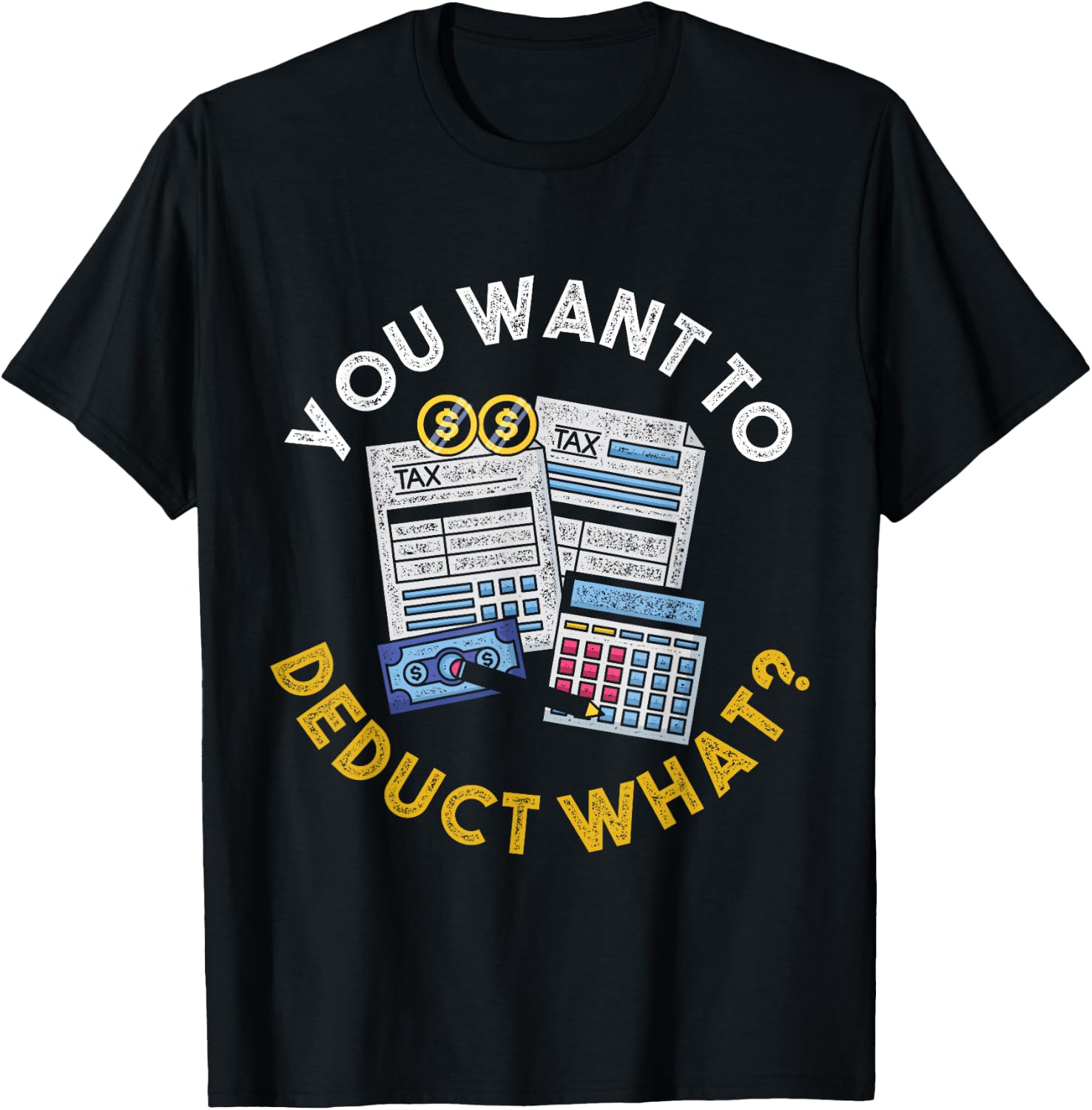 You Want To Deduct What Funny Accountant CPA Gift Tax T-Shirt - T-Shirt | Black