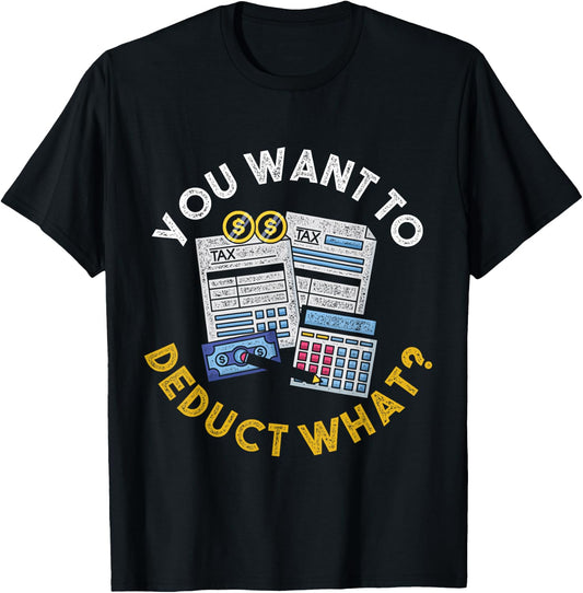 You Want To Deduct What Funny Accountant CPA Gift Tax T-Shirt - T-Shirt | Black