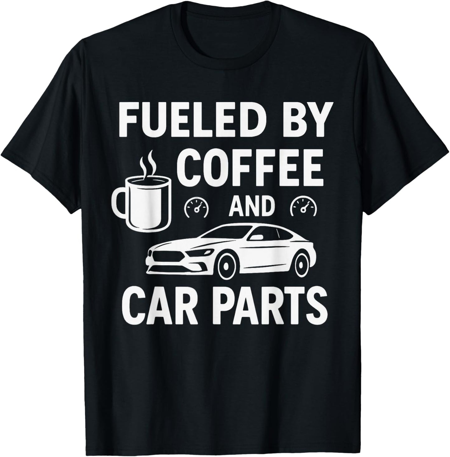 Fueled By Coffee And Car Parts - Car Guy Muscle Car Mechanic T-Shirt - T-Shirt | Black