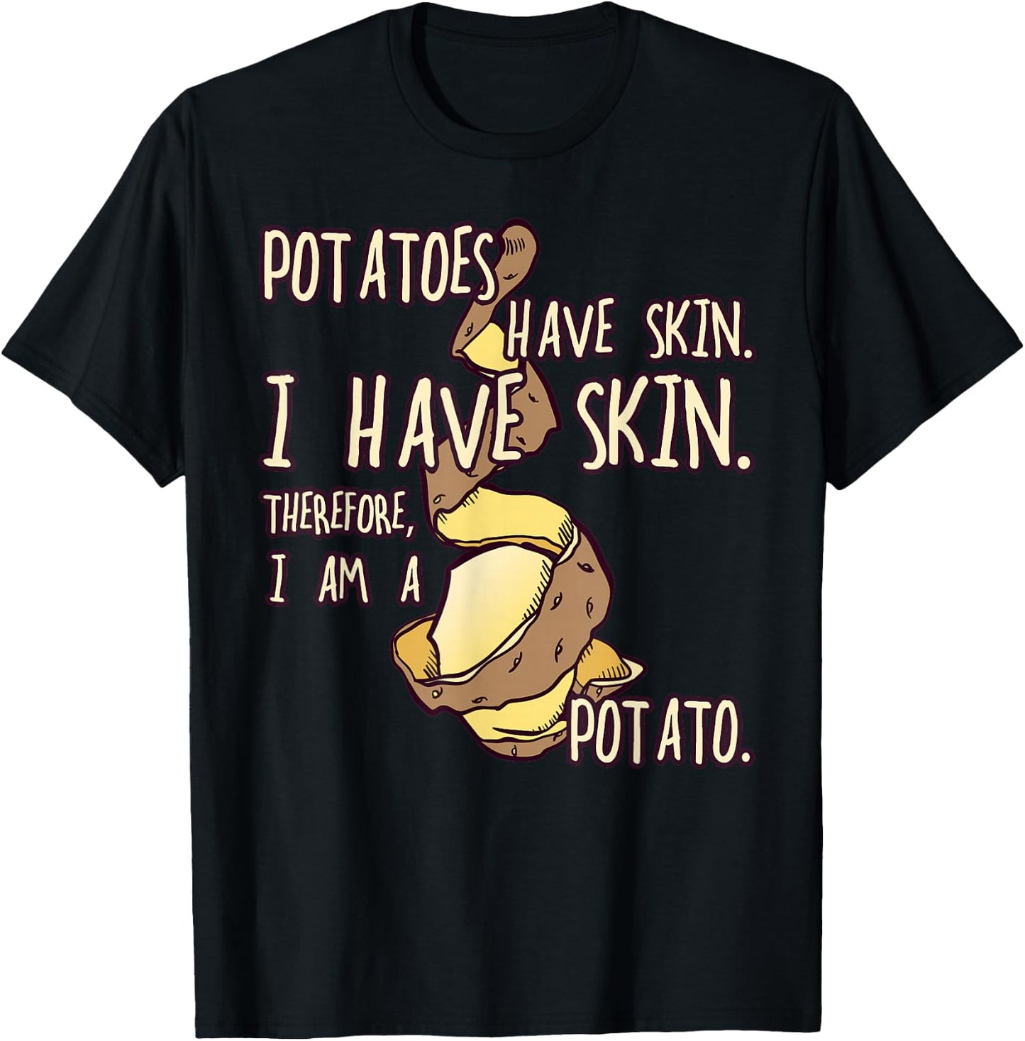 Potatoes Have a Skin, Funny Gift Fun T-Shirt - T-Shirt | Black