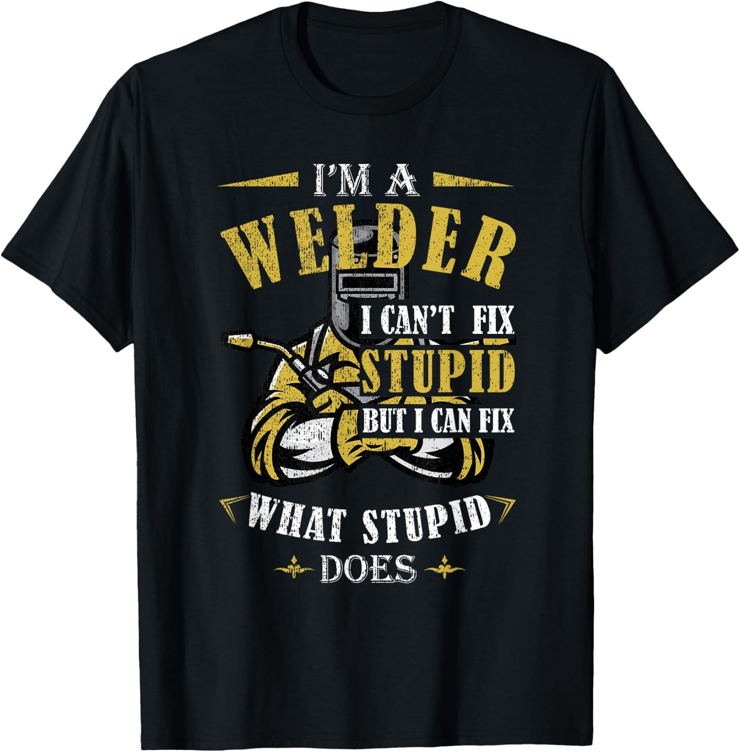 Funny Welder Welding - Men's Black Short Sleeve - Small - I'm A Welder I Can't Fix Stupid But I Can Fix What Stupid Does T-Shirt - T-Shirt | Black