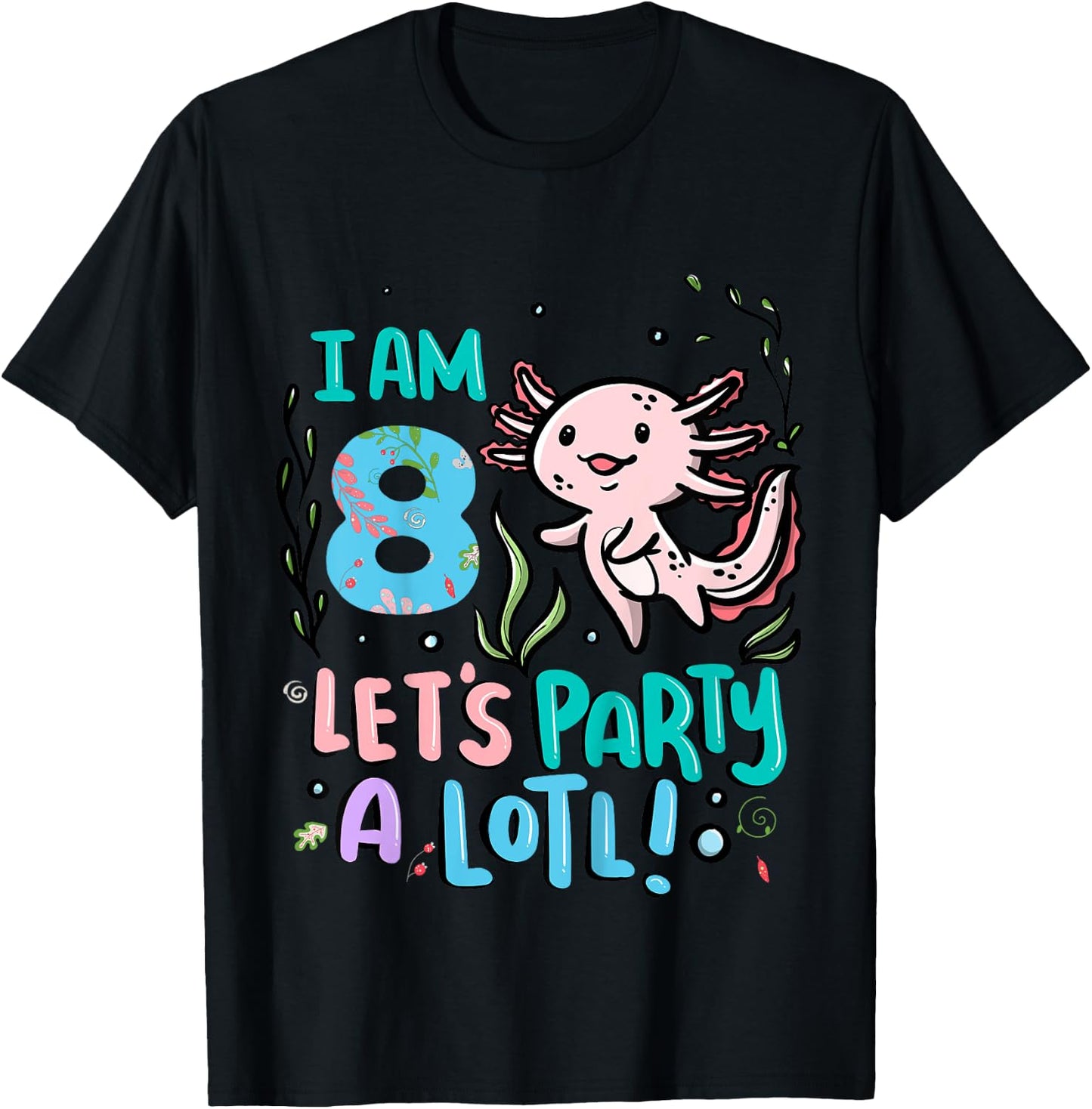 8th Birthday Axolotl - I Am 8 Let's Party A Lotl T-Shirt - T-Shirt | Black