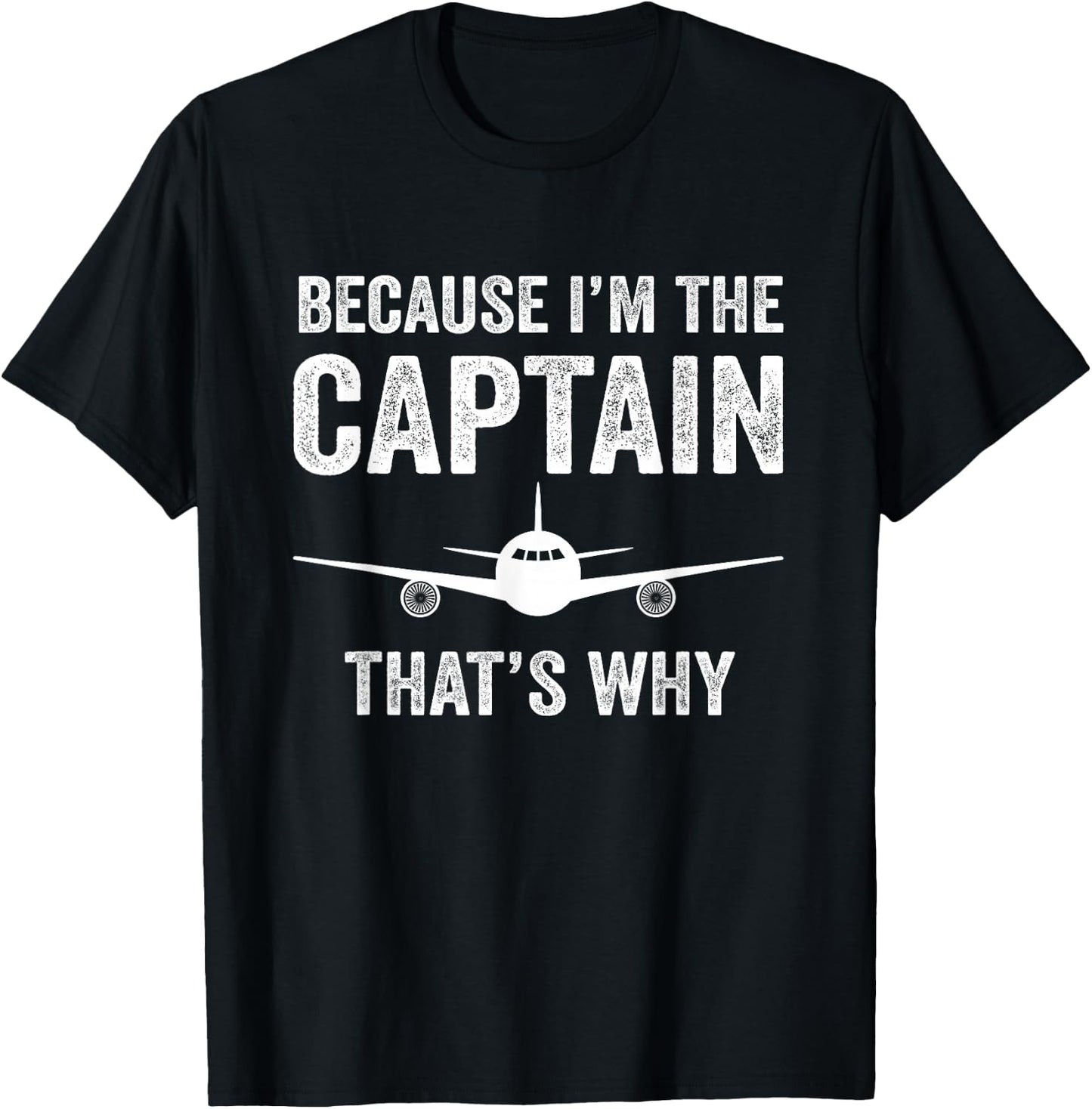 Because I'm The Captain That's Why Funny Airplane Pilot T-Shirt - T-Shirt | Black