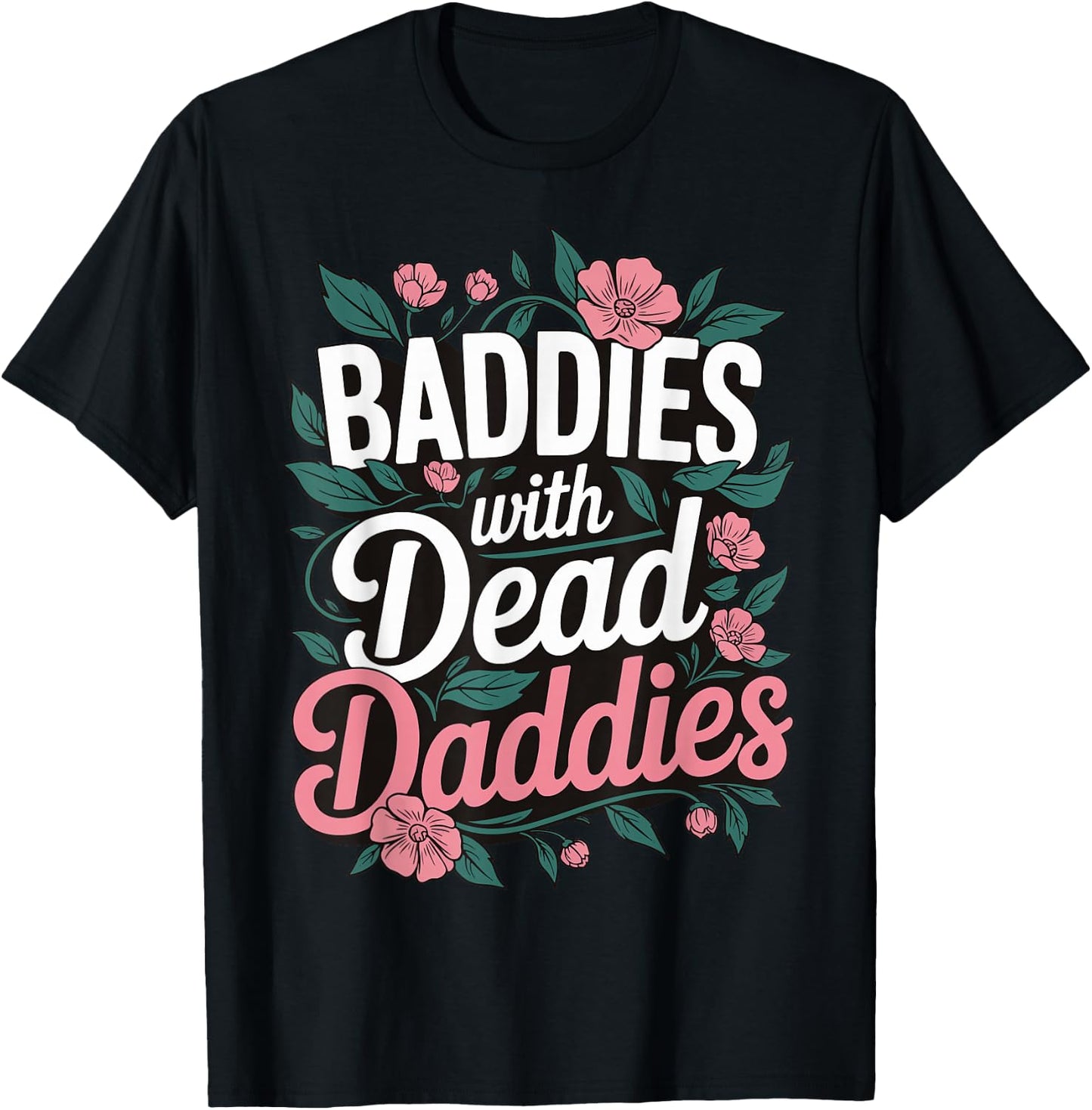 Baddies With Dead Daddies T-Shirt - T-Shirt | Black