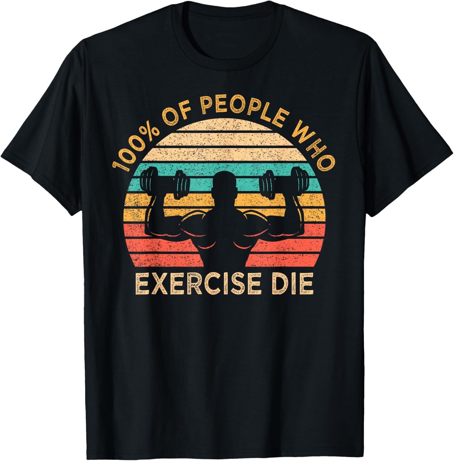 100% Of People Who Exercise Die Lazy Funny Anti Exercise T-Shirt - T-Shirt | Black