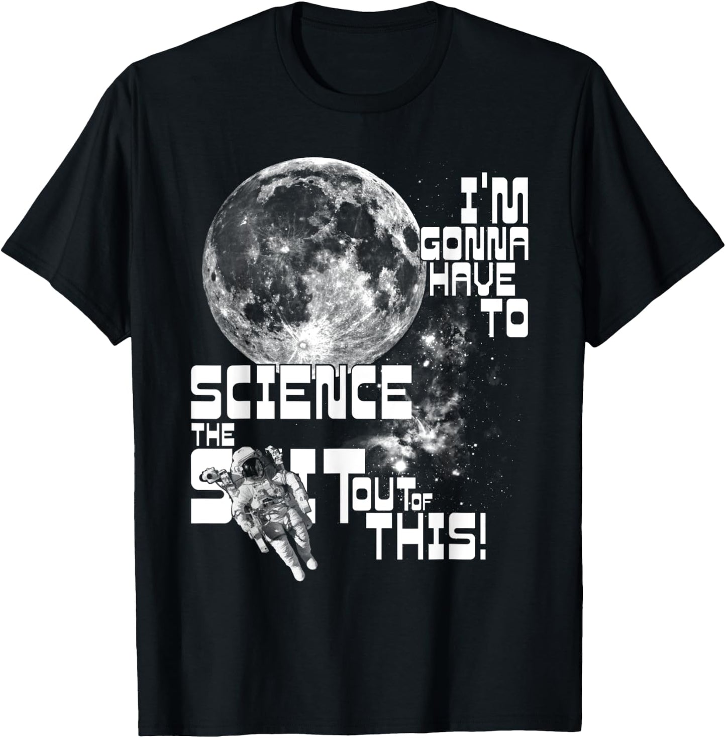 I'm gonna have to science the sh!t out of this! | Space T-Shirt - T-Shirt | Black