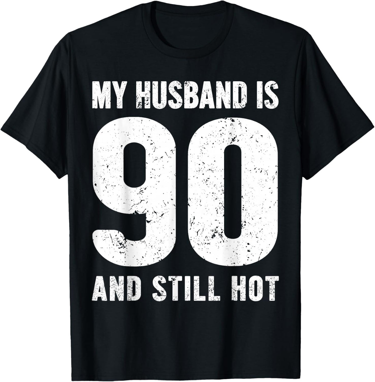 My Husband is 90 and Still Hot 90th Birthday Wife Funny Idea T-Shirt - T-Shirt | Black
