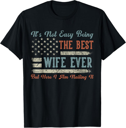 Funny Wife US Flag - It's Not Easy Being The Best Wife Ever T-Shirt - T-Shirt | Black